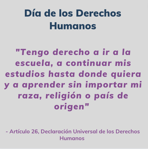 "I have the right to go to school, continue my studies as far as I wish and learn regardless of race, religion or country of origin."  - Article 26, Universal Declaration of Human Rights 